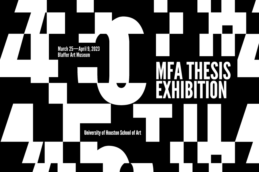 UH School of Art 45th Annual MFA Thesis Exhibition